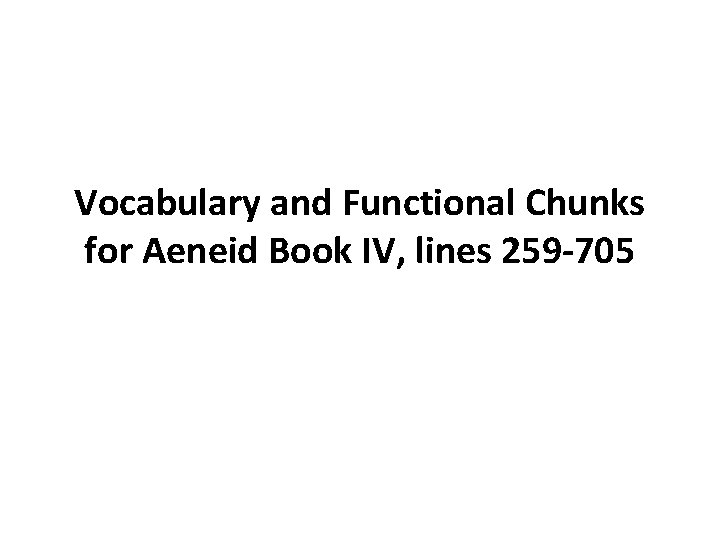 Vocabulary and Functional Chunks for Aeneid Book IV, lines 259 -705 