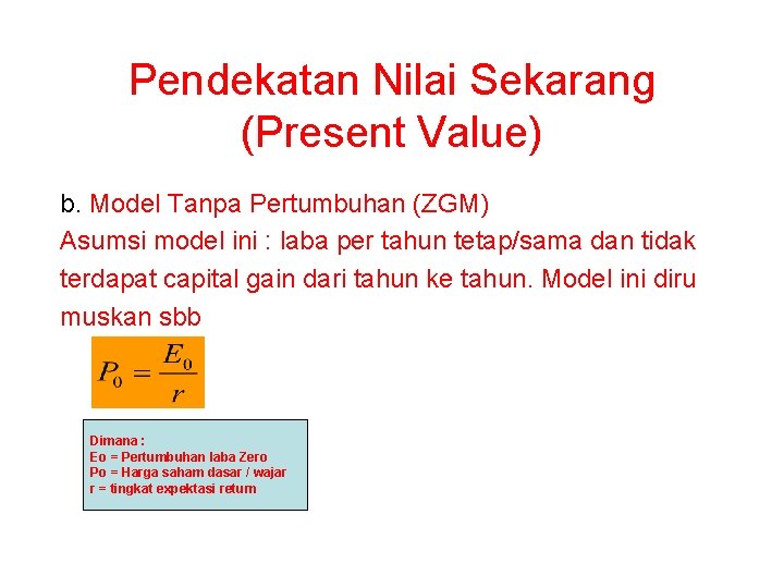 Pendekatan Nilai Sekarang (Present Value) b. Model Tanpa Pertumbuhan (ZGM) Asumsi model ini :