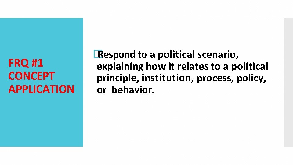 FRQ #1 CONCEPT APPLICATION � Respond to a political scenario, explaining how it relates