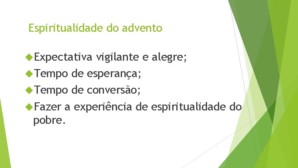 Espiritualidade do advento Expectativa vigilante e alegre; Tempo de esperança; Tempo de conversão; Fazer