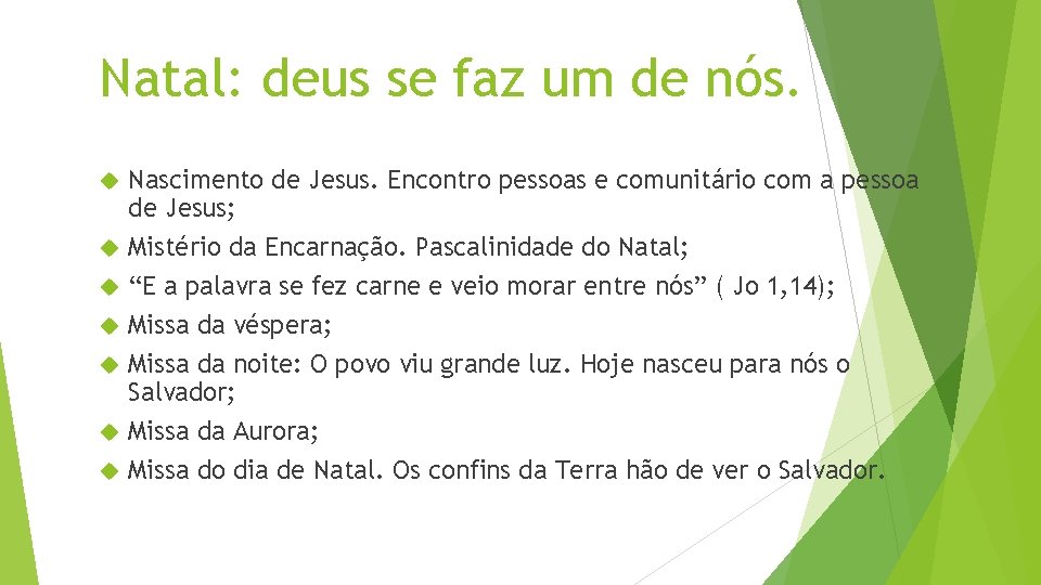 Natal: deus se faz um de nós. Nascimento de Jesus. Encontro pessoas e comunitário