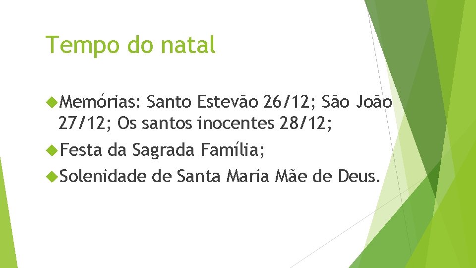 Tempo do natal Memórias: Santo Estevão 26/12; São João 27/12; Os santos inocentes 28/12;