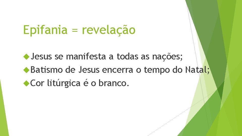 Epifania = revelação Jesus se manifesta a todas as nações; Batismo de Jesus encerra