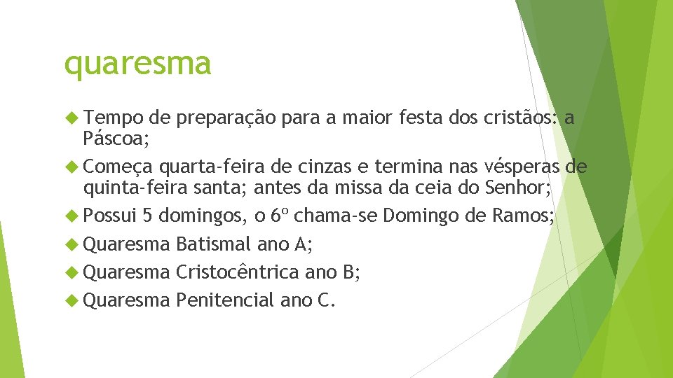 quaresma Tempo de preparação para a maior festa dos cristãos: a Páscoa; Começa quarta-feira