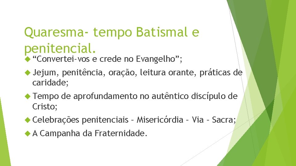 Quaresma- tempo Batismal e penitencial. “Convertei-vos e crede no Evangelho”; Jejum, penitência, oração, leitura