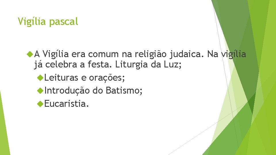 Vigília pascal A Vigília era comum na religião judaica. Na vigília já celebra a