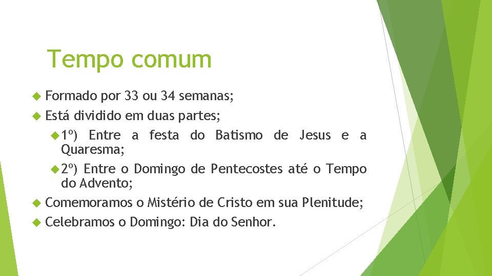 Tempo comum Formado por 33 ou 34 semanas; Está dividido em duas partes; 1º)