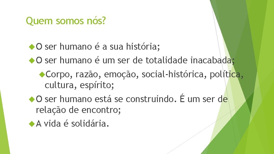 Quem somos nós? O ser humano é a sua história; O ser humano é