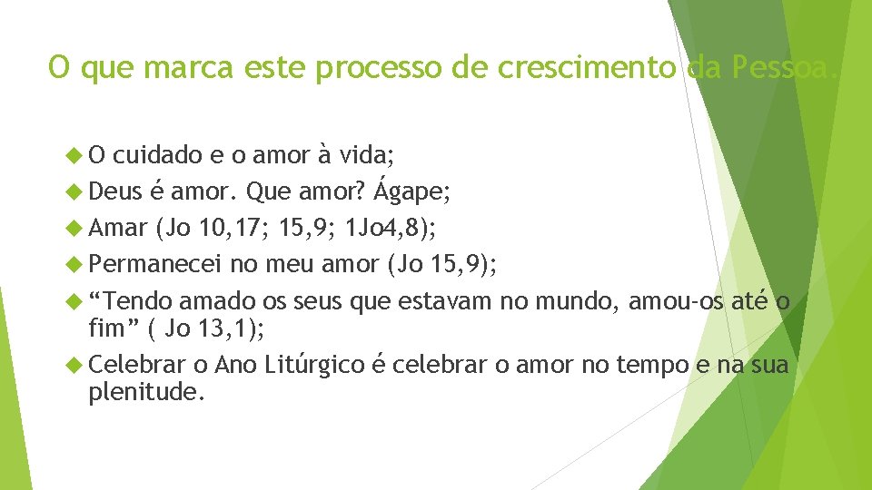 O que marca este processo de crescimento da Pessoa. O cuidado e o amor