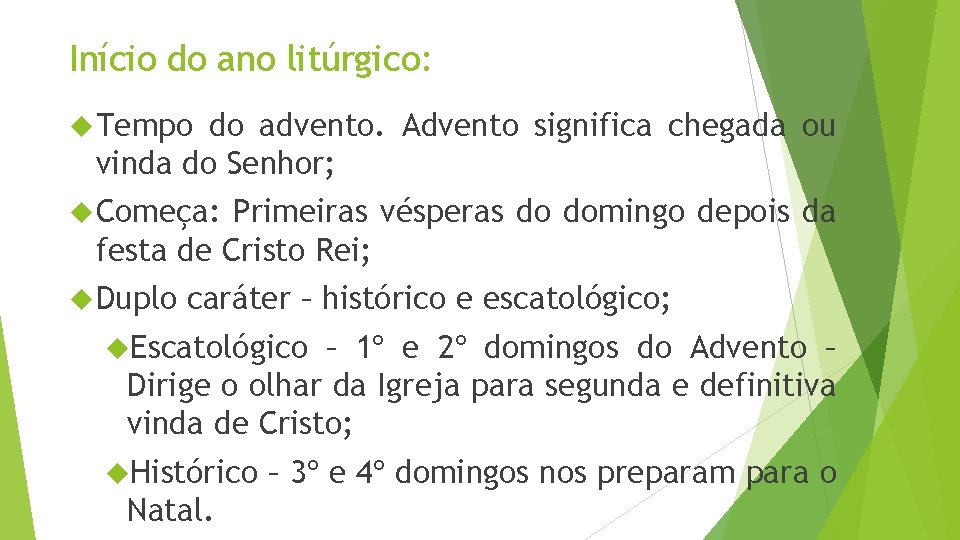 Início do ano litúrgico: Tempo do advento. Advento significa chegada ou vinda do Senhor;