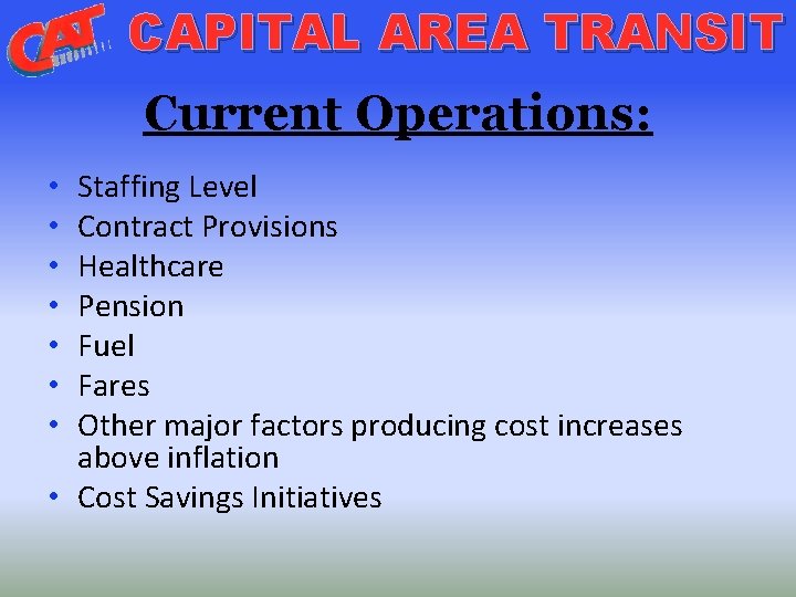 CAPITAL AREA TRANSIT Current Operations: Staffing Level Contract Provisions Healthcare Pension Fuel Fares Other