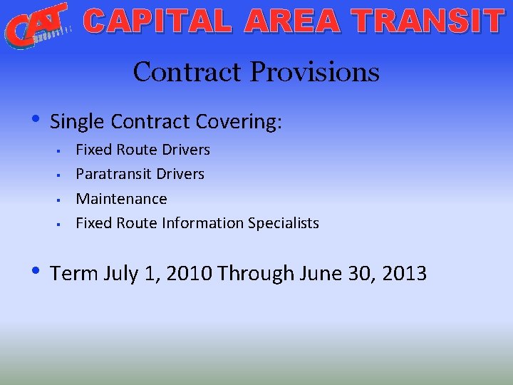 CAPITAL AREA TRANSIT Contract Provisions • Single Contract Covering: § § Fixed Route Drivers