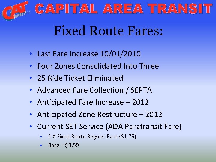 CAPITAL AREA TRANSIT Fixed Route Fares: • • Last Fare Increase 10/01/2010 Four Zones