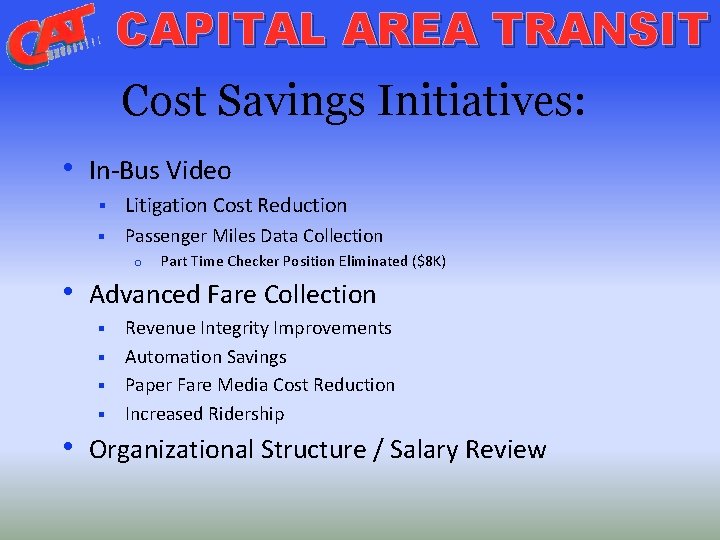 CAPITAL AREA TRANSIT Cost Savings Initiatives: • In-Bus Video § Litigation Cost Reduction §