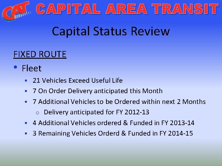 CAPITAL AREA TRANSIT Capital Status Review FIXED ROUTE • Fleet § § § 21