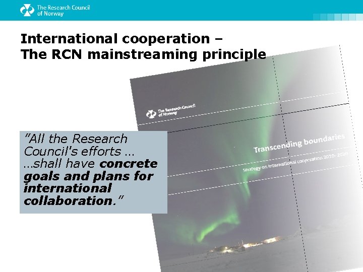 International cooperation – The RCN mainstreaming principle ”All the Research Council's efforts … …shall