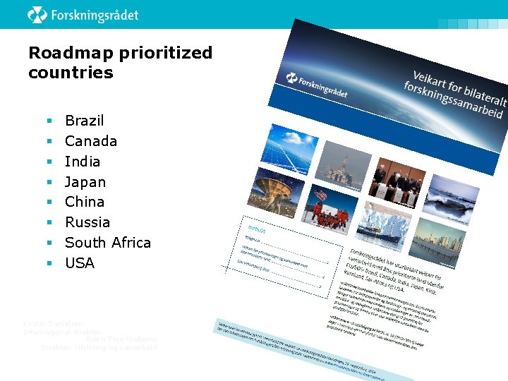 Roadmap prioritized countries § § § § Brazil Canada India Japan China Russia South