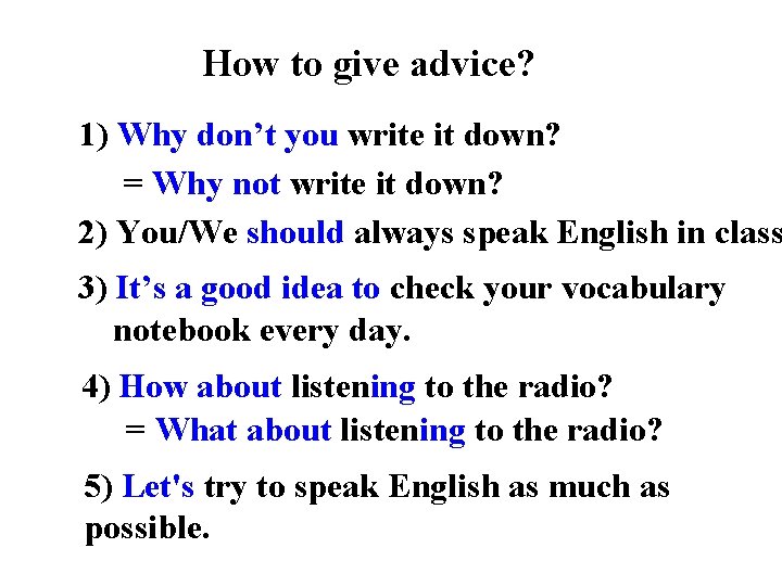 How to give advice? 1) Why don’t you write it down? = Why not