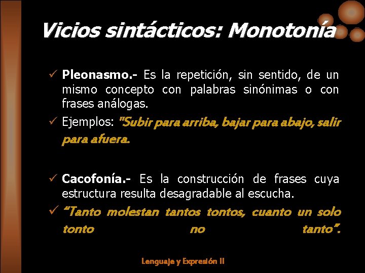Vicios sintácticos: Monotonía ü Pleonasmo. - Es la repetición, sin sentido, de un mismo
