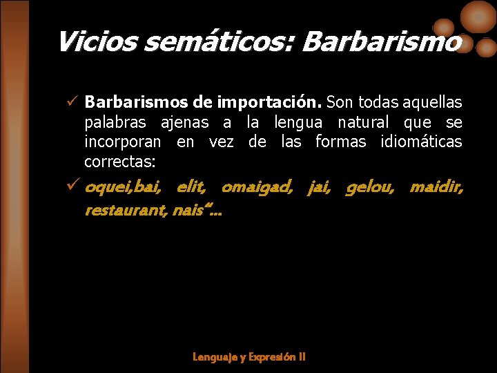 Vicios semáticos: Barbarismo ü Barbarismos de importación. Son todas aquellas palabras ajenas a la