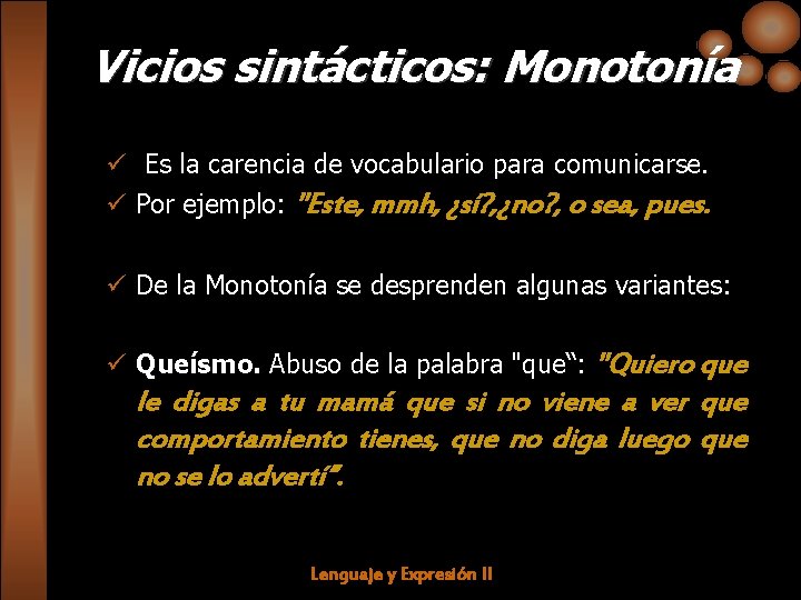 Vicios sintácticos: Monotonía ü Es la carencia de vocabulario para comunicarse. ü Por ejemplo: