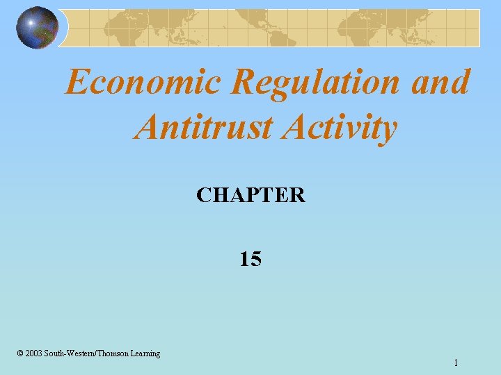 Economic Regulation and Antitrust Activity CHAPTER 15 © 2003 South-Western/Thomson Learning 1 