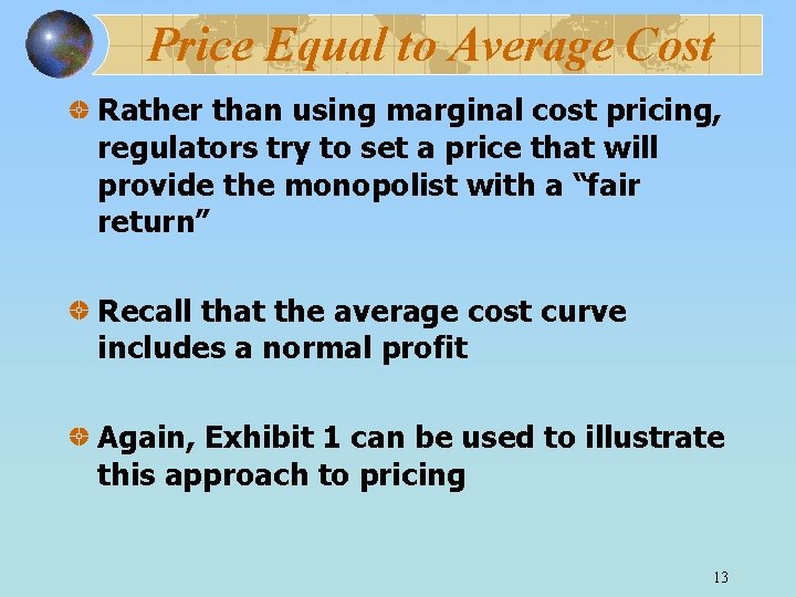 Price Equal to Average Cost Rather than using marginal cost pricing, regulators try to