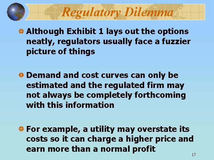 Regulatory Dilemma Although Exhibit 1 lays out the options neatly, regulators usually face a