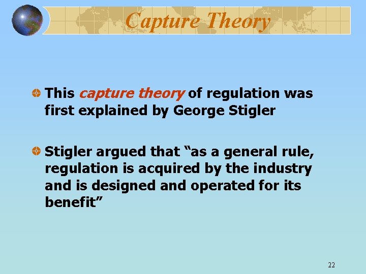 Capture Theory This capture theory of regulation was first explained by George Stigler argued