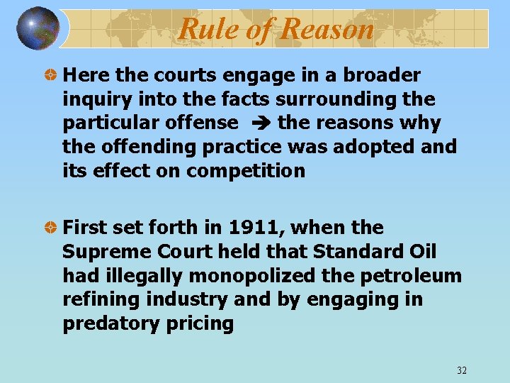 Rule of Reason Here the courts engage in a broader inquiry into the facts