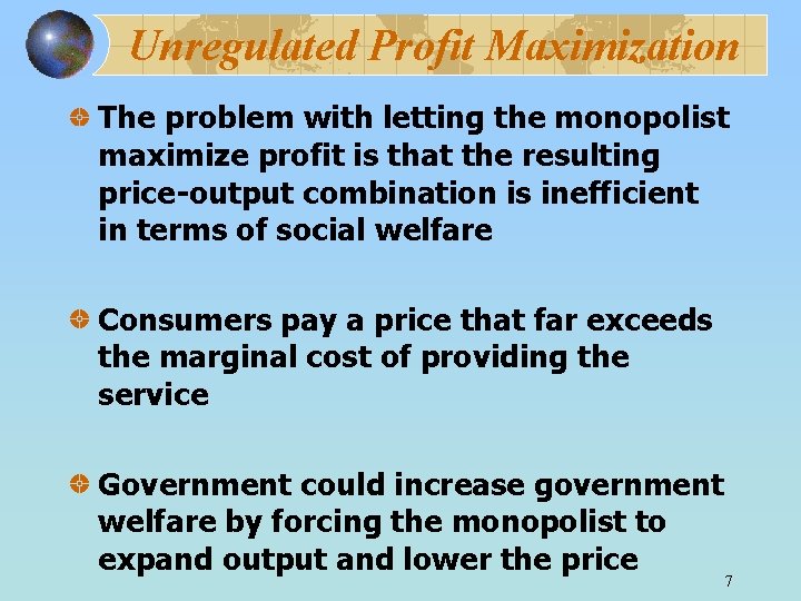 Unregulated Profit Maximization The problem with letting the monopolist maximize profit is that the