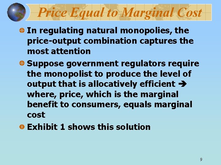 Price Equal to Marginal Cost In regulating natural monopolies, the price-output combination captures the