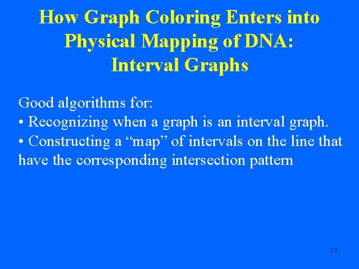 How Graph Coloring Enters into Physical Mapping of DNA: Interval Graphs Good algorithms for: