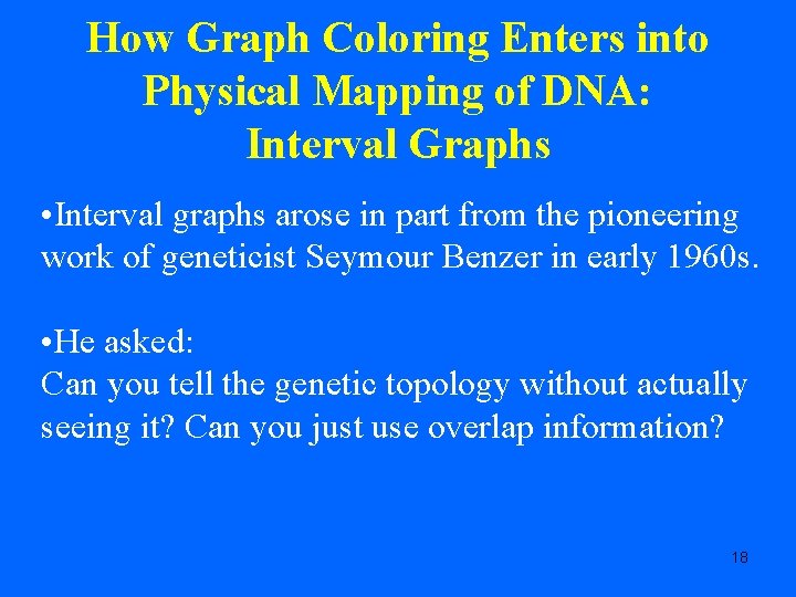 How Graph Coloring Enters into Physical Mapping of DNA: Interval Graphs • Interval graphs