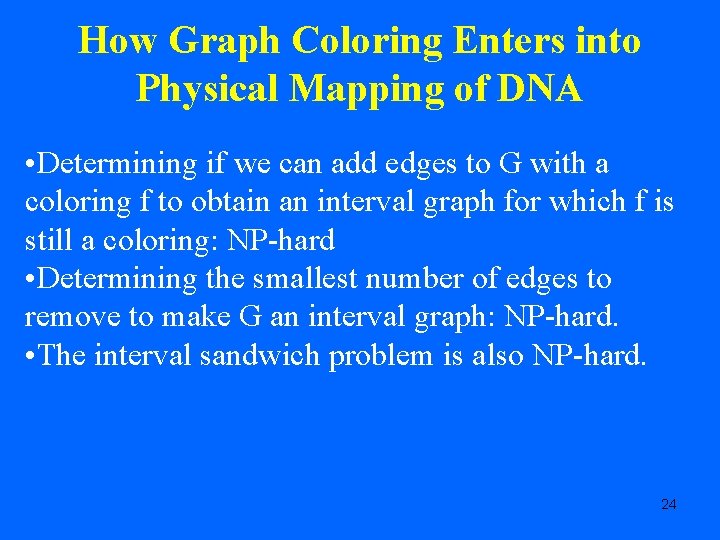 How Graph Coloring Enters into Physical Mapping of DNA • Determining if we can