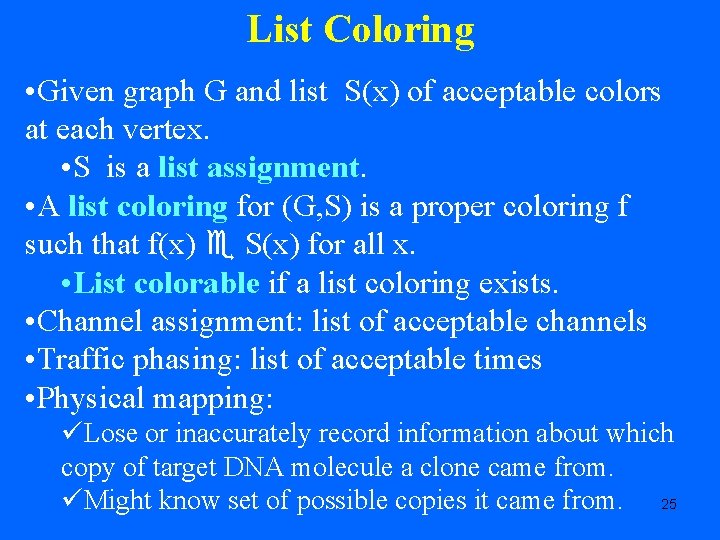 List Coloring • Given graph G and list S(x) of acceptable colors at each