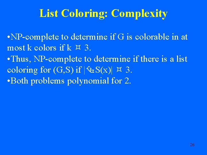 List Coloring: Complexity • NP-complete to determine if G is colorable in at most