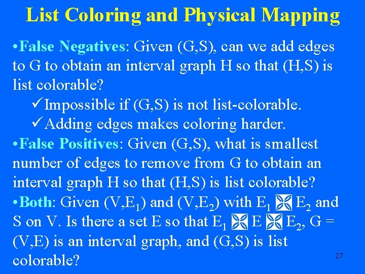 List Coloring and Physical Mapping • False Negatives: Given (G, S), can we add