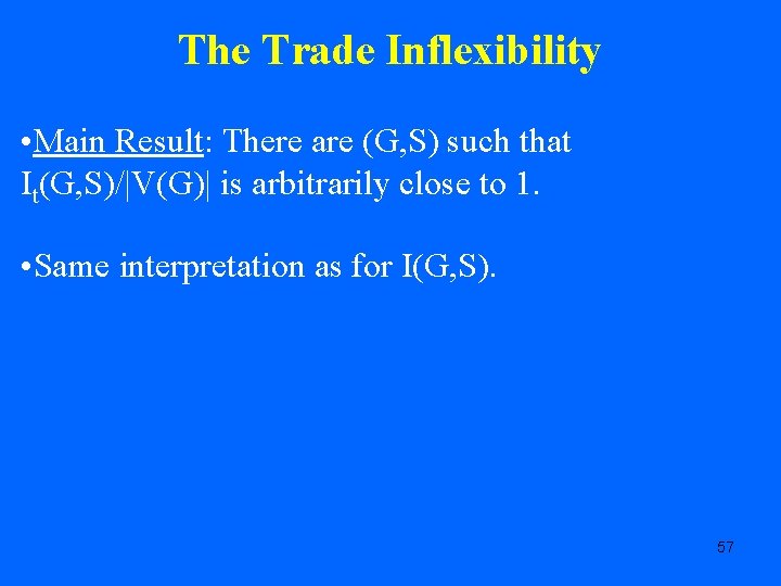 The Trade Inflexibility • Main Result: There are (G, S) such that It(G, S)/|V(G)|