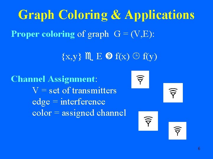 Graph Coloring & Applications Proper coloring of graph G = (V, E): {x, y}