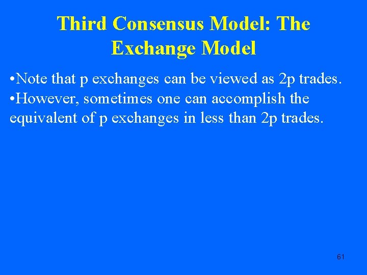 Third Consensus Model: The Exchange Model • Note that p exchanges can be viewed