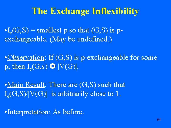 The Exchange Inflexibility • Ie(G, S) = smallest p so that (G, S) is