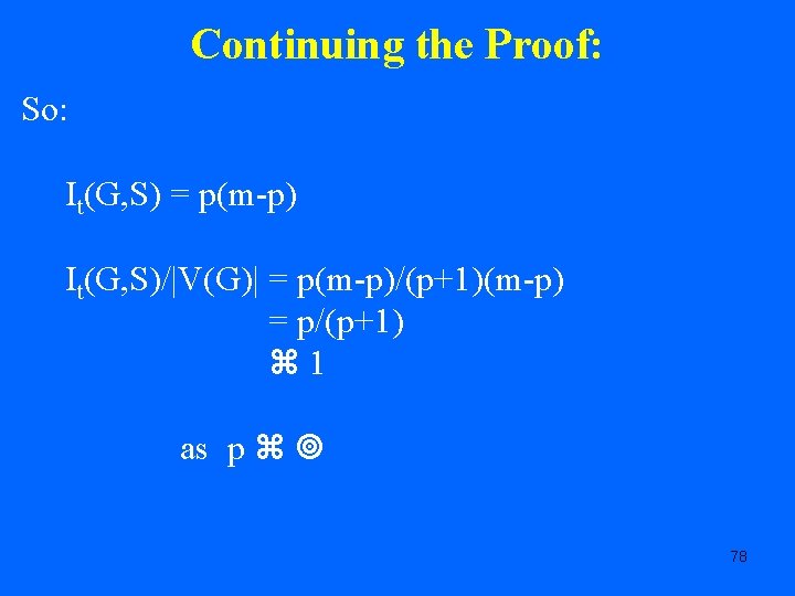 Continuing the Proof: So: It(G, S) = p(m-p) It(G, S)/|V(G)| = p(m-p)/(p+1)(m-p) = p/(p+1)