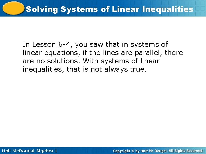 Solving Systems of Linear Inequalities In Lesson 6 -4, you saw that in systems