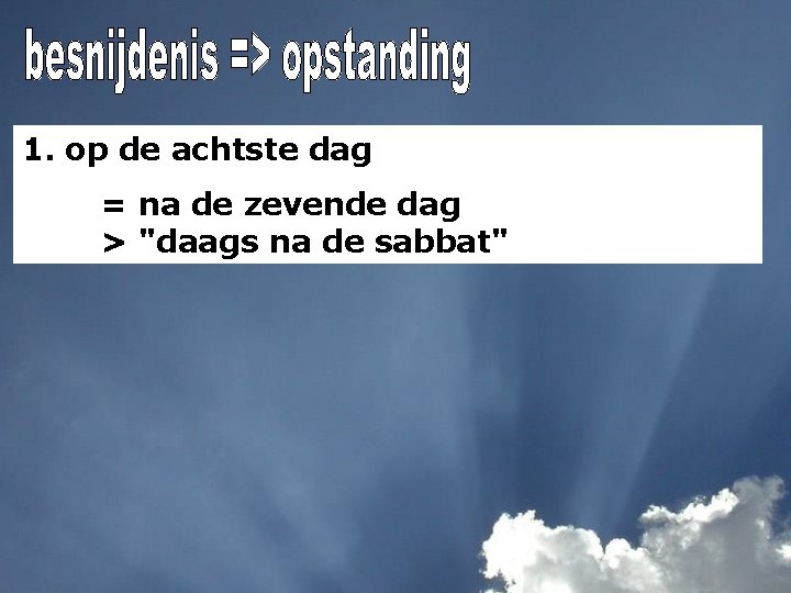 1. op de achtste dag = na de zevende dag > "daags na de