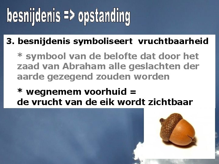 3. besnijdenis symboliseert vruchtbaarheid * symbool van de belofte dat door het zaad van