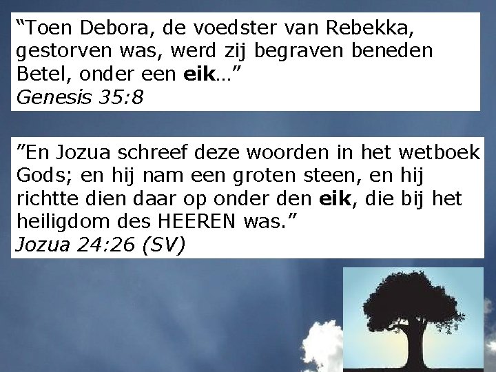 “Toen Debora, de voedster van Rebekka, gestorven was, werd zij begraven beneden Betel, onder