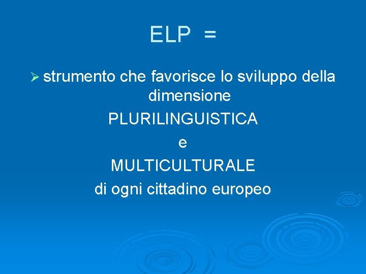 ELP = Ø strumento che favorisce lo sviluppo della dimensione PLURILINGUISTICA e MULTICULTURALE di