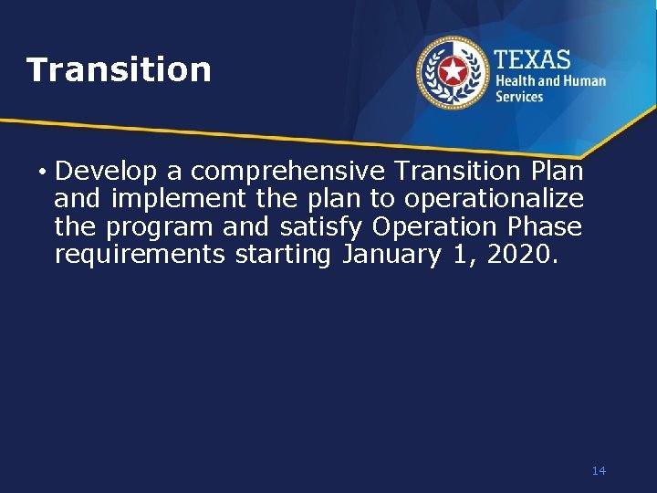 Transition • Develop a comprehensive Transition Plan and implement the plan to operationalize the