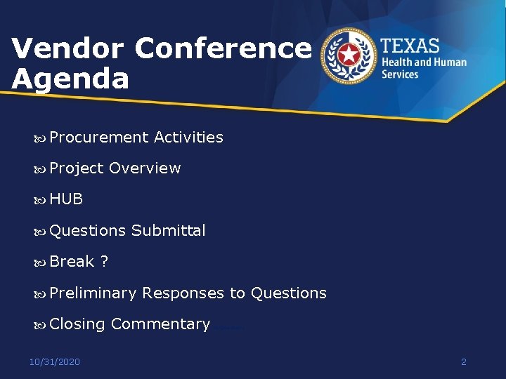 Vendor Conference Agenda Procurement Project Activities Overview HUB Questions Break Submittal ? Preliminary Closing